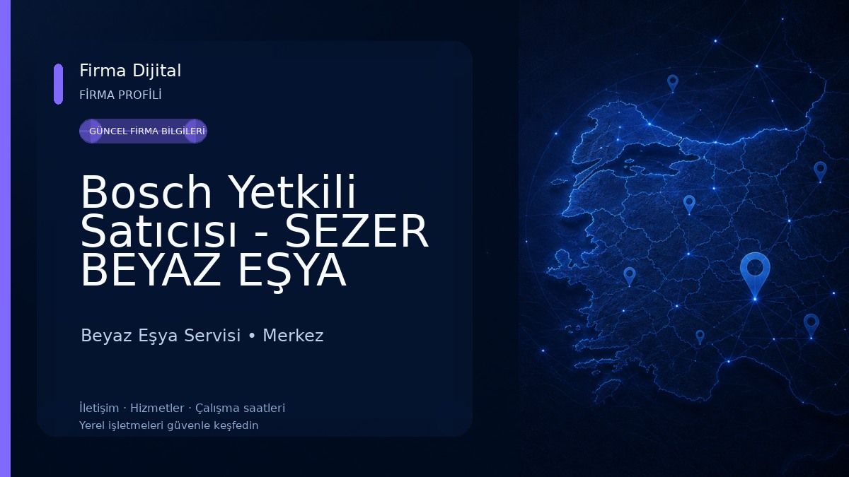Bosch Yetkili Satıcısı - SEZER BEYAZ EŞYA TİCARET Beyaz Eşya Servisi