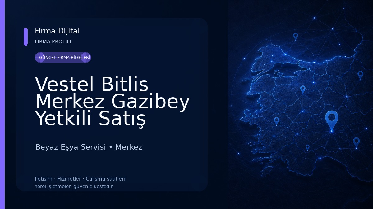 Vestel Bitlis Merkez Gazibey Yetkili Satış Mağazası - Nimet Yılmaz Beyaz Eşya Servisi